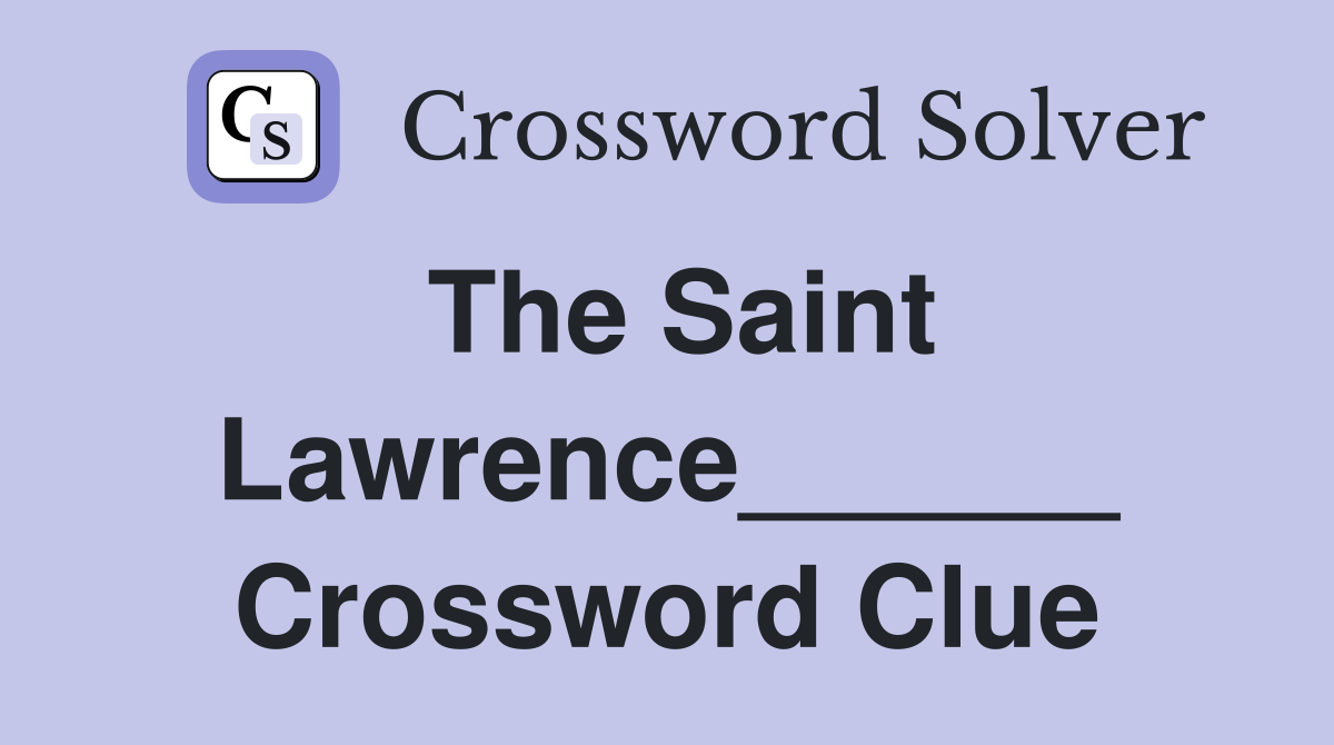 The Saint Lawrence______ Crossword Clue