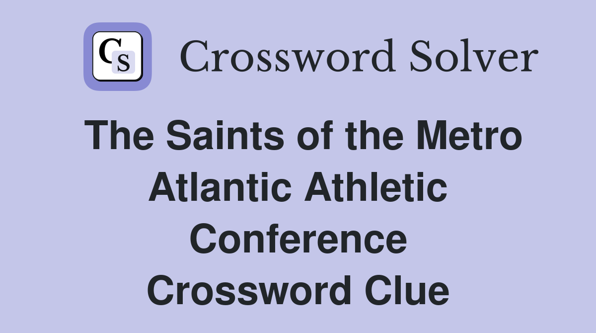 The Saints of the Metro Atlantic Athletic Conference Crossword Clue