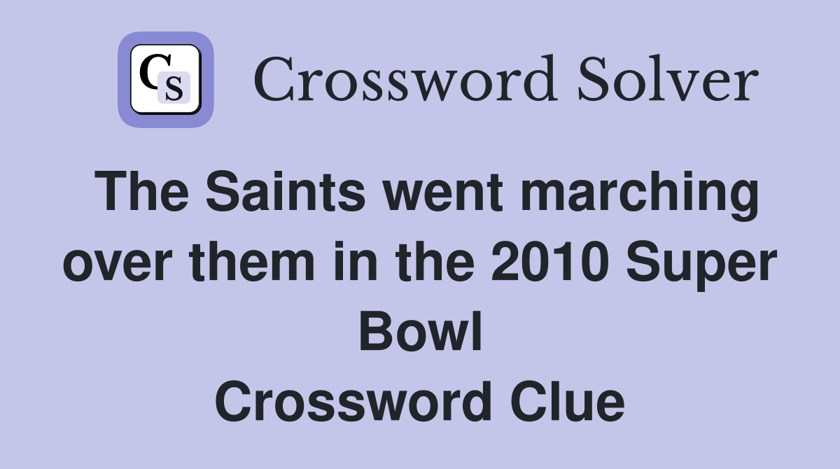 The Saints went marching over them in the 2010 Super Bowl Crossword Clue
