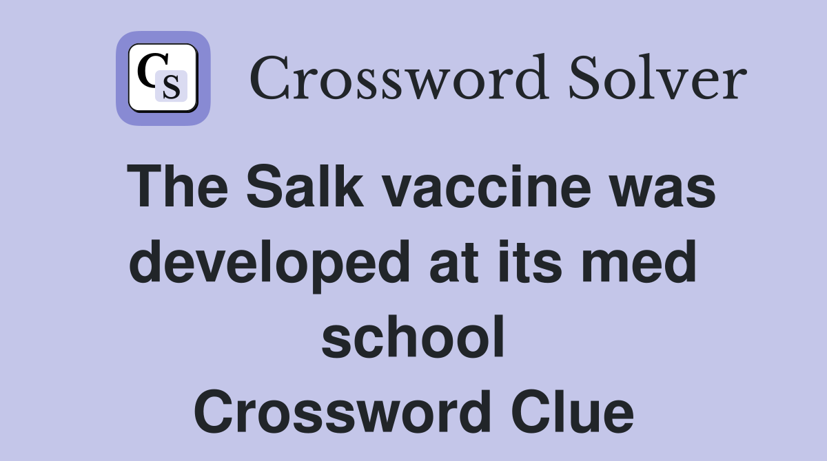 The Salk vaccine was developed at its med school Crossword Clue