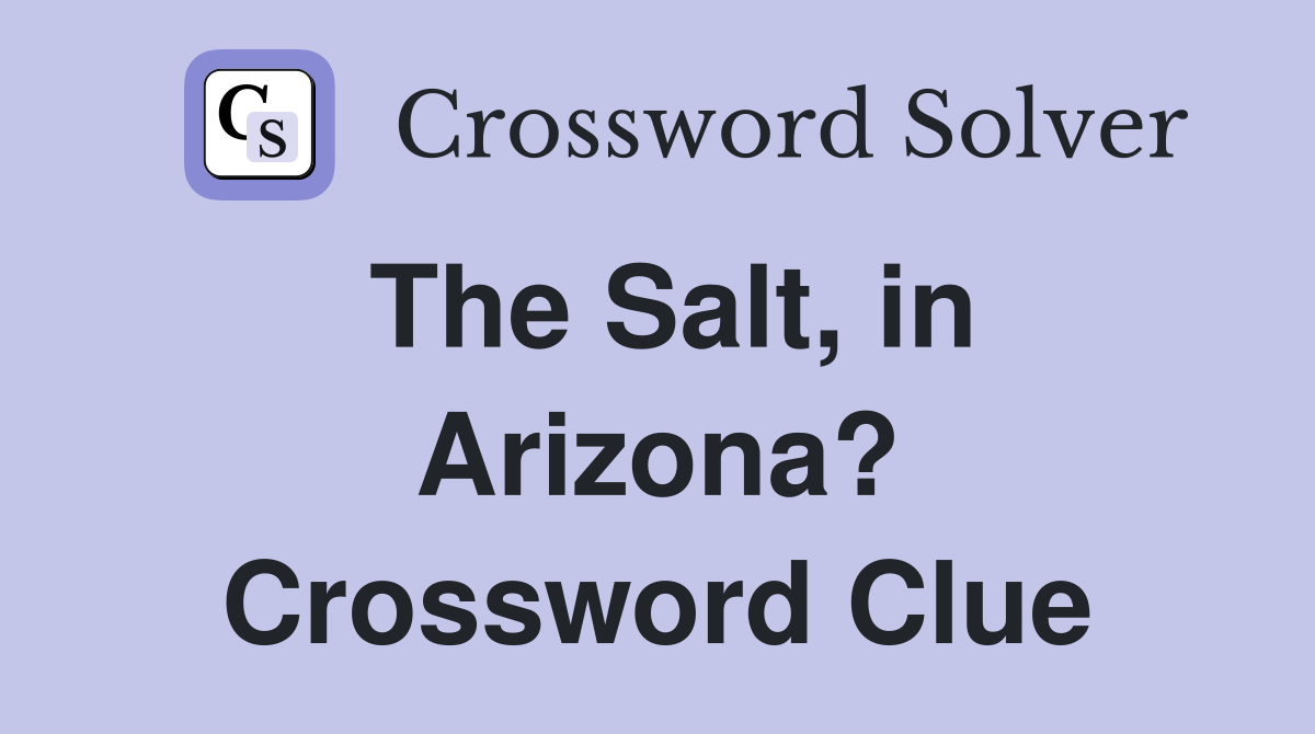 The Salt, in Arizona? Crossword Clue