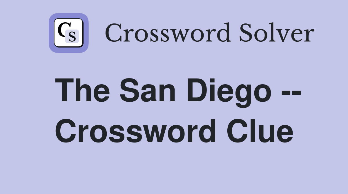 The San Diego -- Crossword Clue
