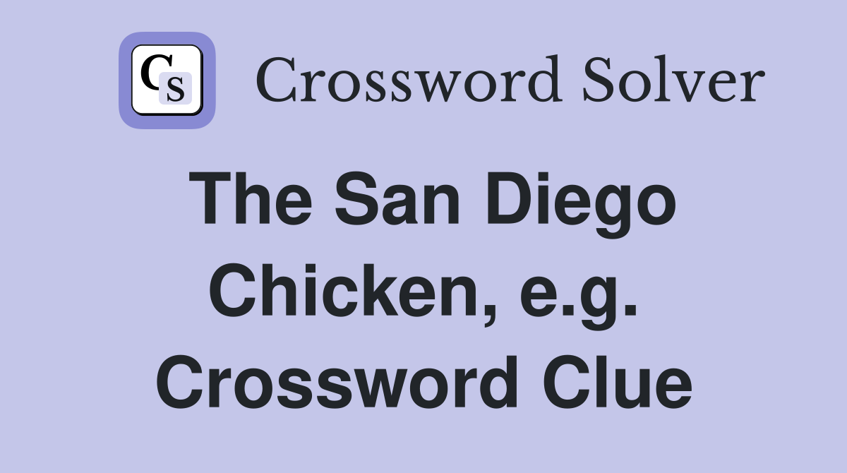 The San Diego Chicken, e.g. Crossword Clue