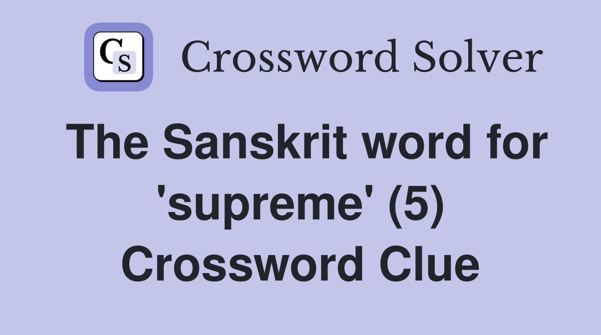 The Sanskrit word for 'supreme' (5) Crossword Clue