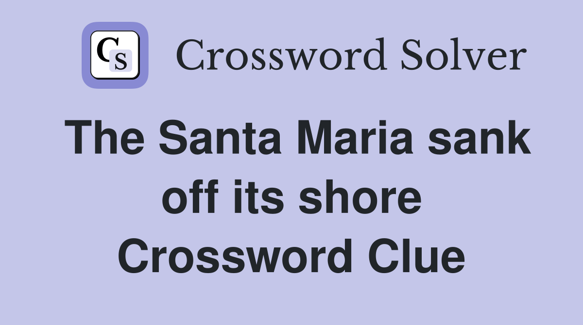 The Santa Maria sank off its shore Crossword Clue