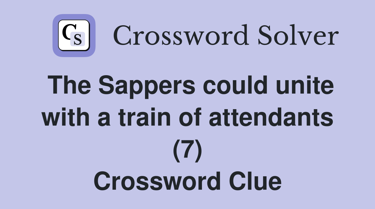 The Sappers could unite with a train of attendants (7) Crossword Clue