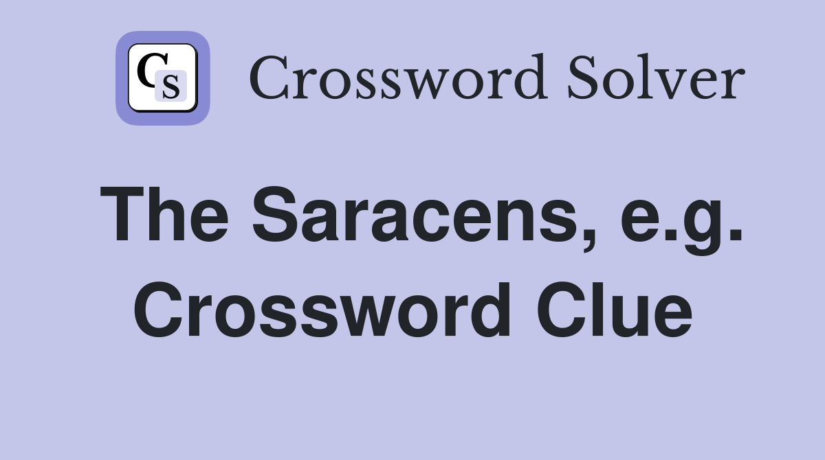 The Saracens, e.g. Crossword Clue