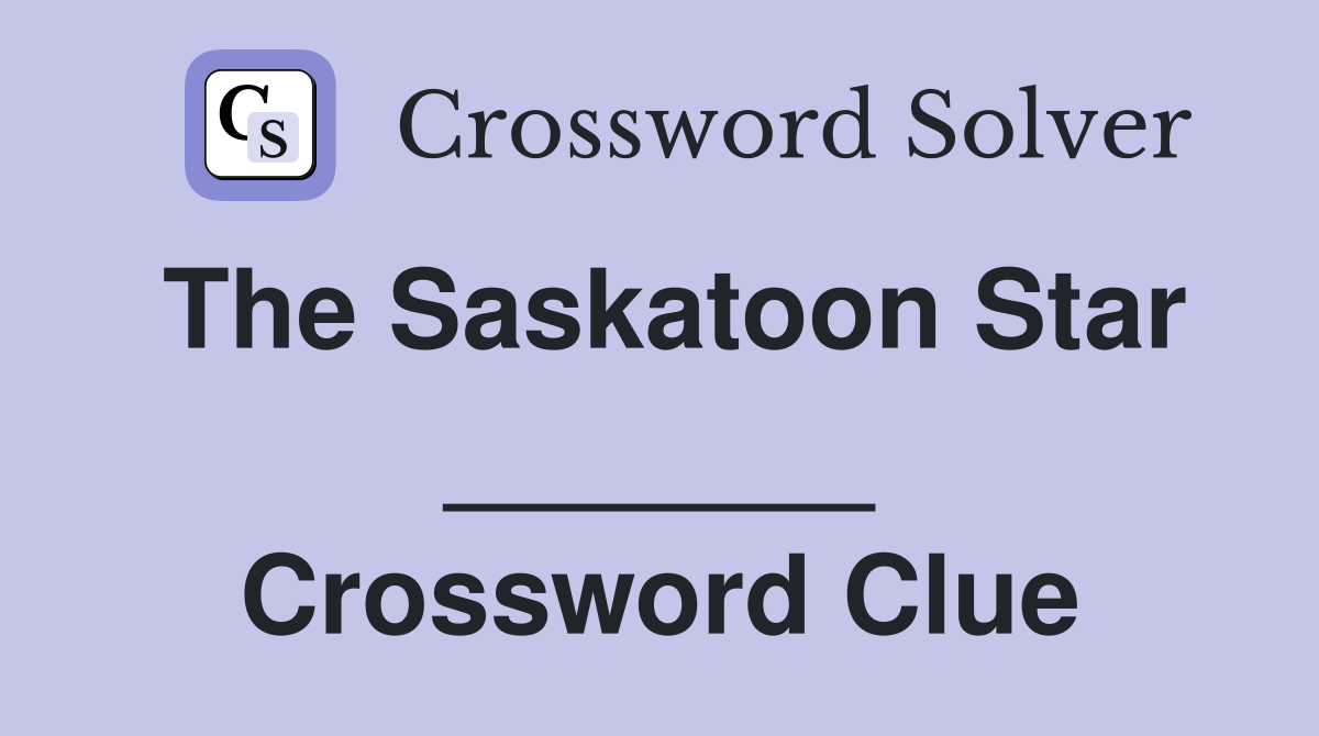 The Saskatoon Star _______ Crossword Clue