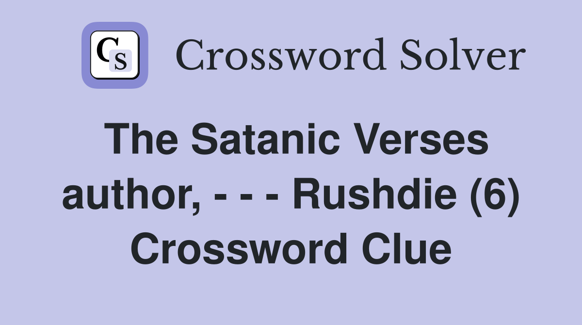 The Satanic Verses author, - - - Rushdie (6) Crossword Clue