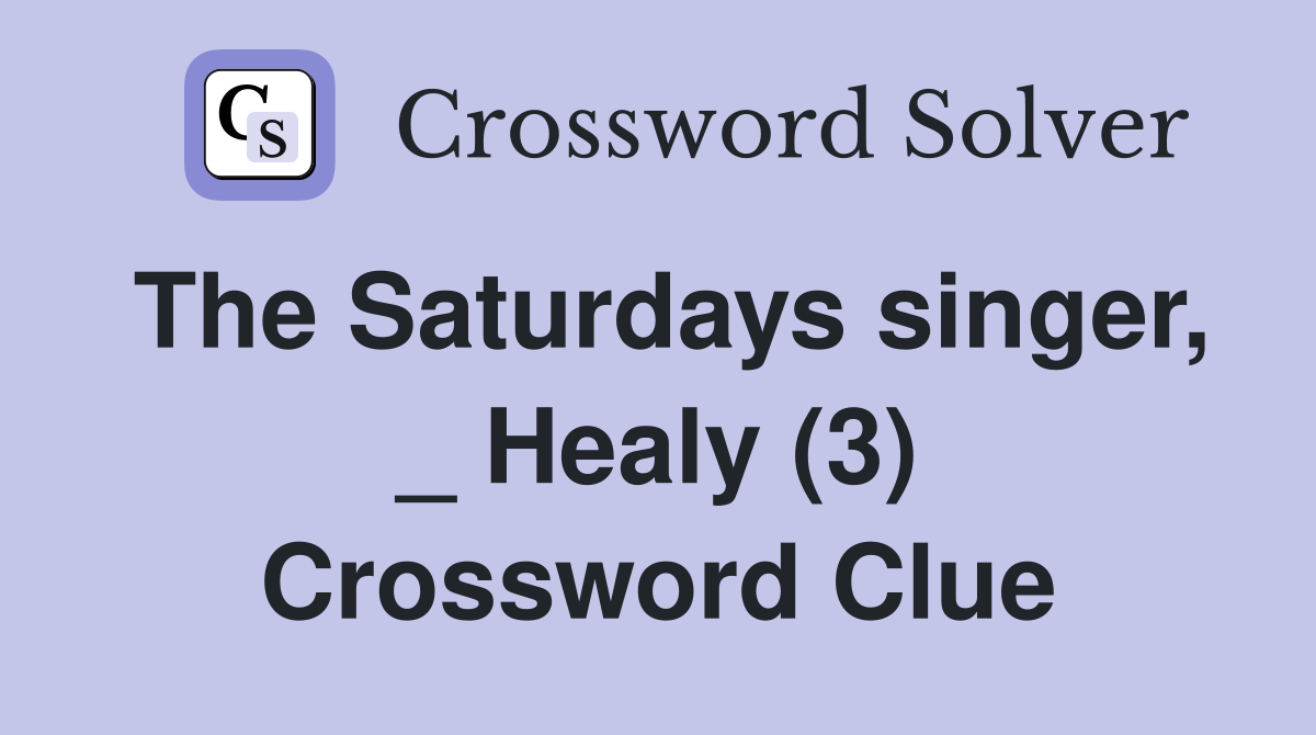 The Saturdays singer, _ Healy (3) Crossword Clue