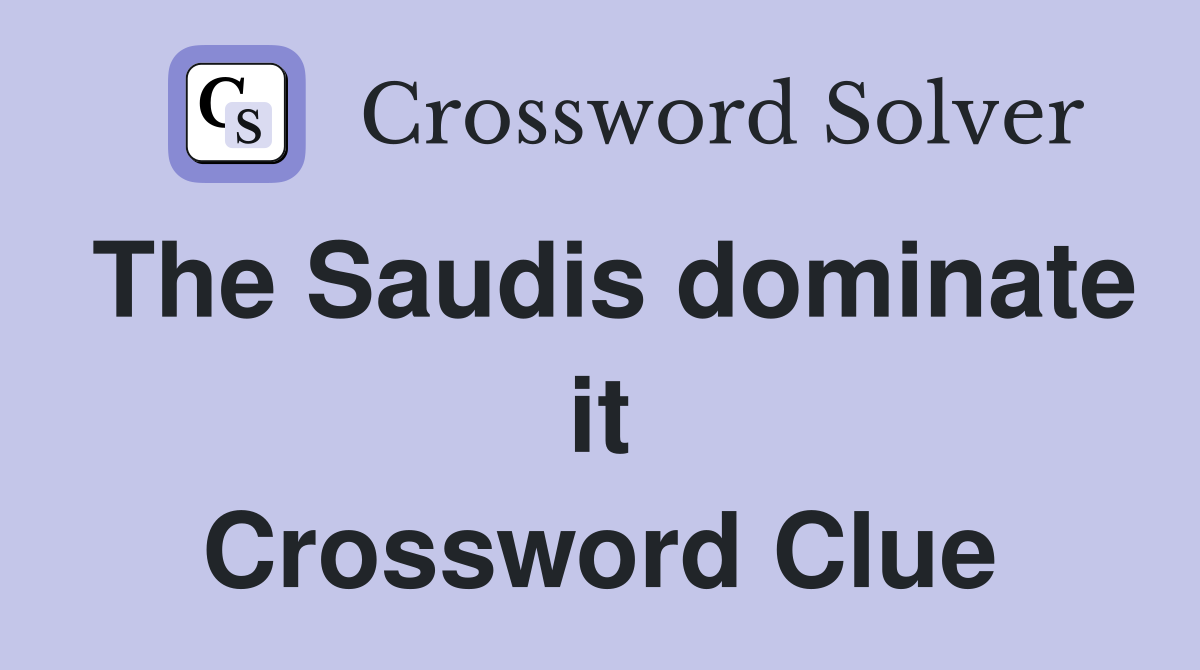 The Saudis dominate it Crossword Clue