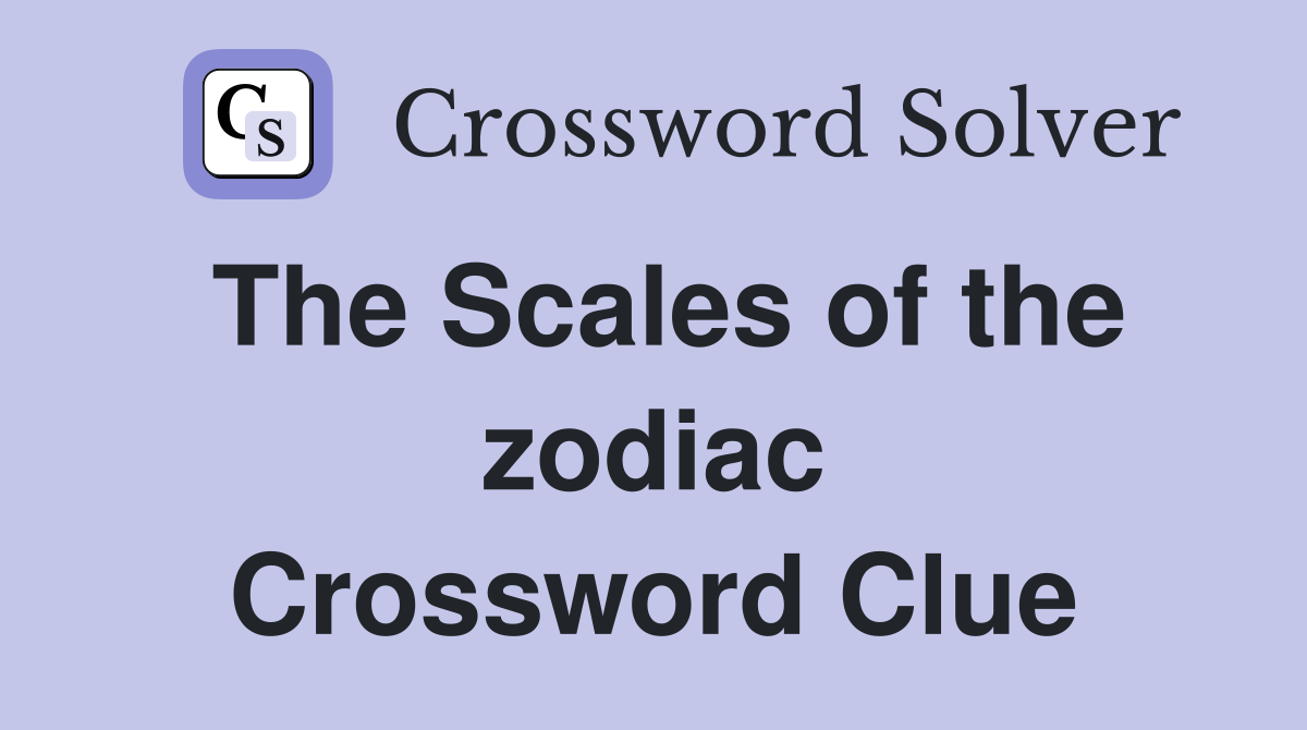 The Scales of the zodiac Crossword Clue