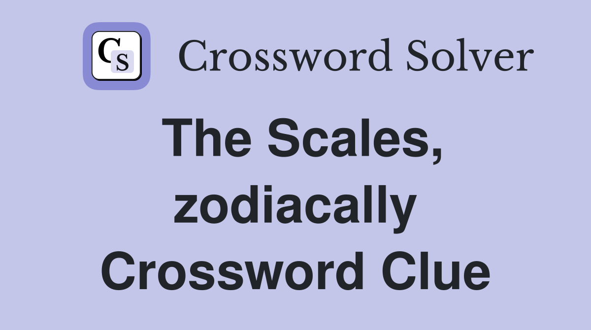 The Scales, zodiacally Crossword Clue