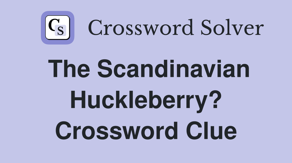 The Scandinavian Huckleberry? Crossword Clue
