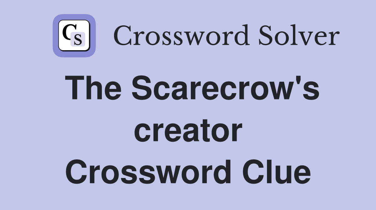 The Scarecrow's creator Crossword Clue