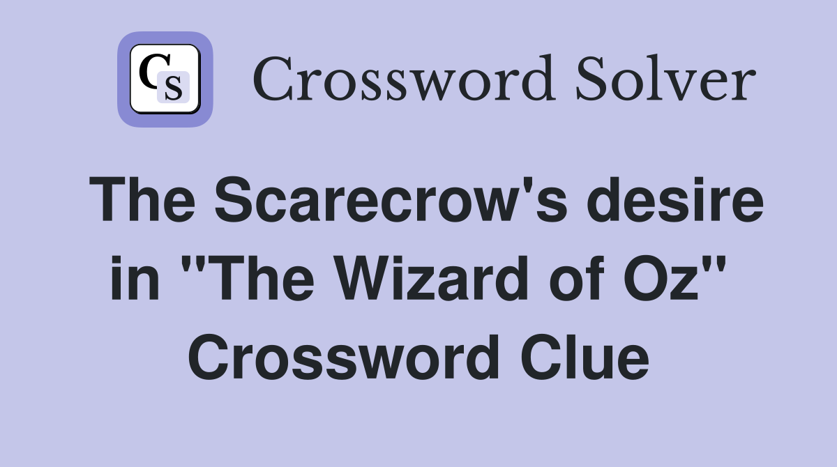 The Scarecrow's desire in "The Wizard of Oz" Crossword Clue