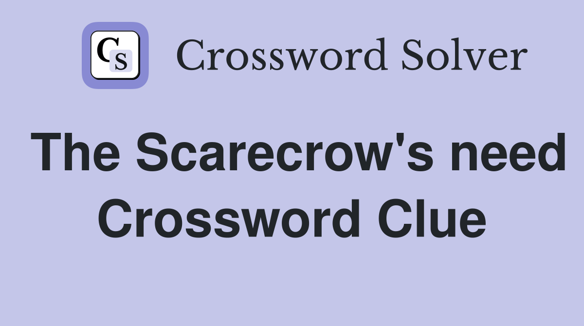 The Scarecrow's need Crossword Clue