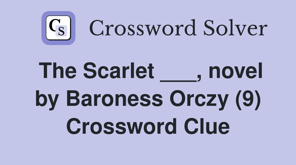 The Scarlet ___, novel by Baroness Orczy (9) Crossword Clue
