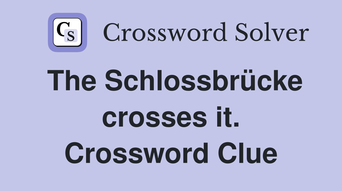 The Schlossbrücke crosses it. Crossword Clue