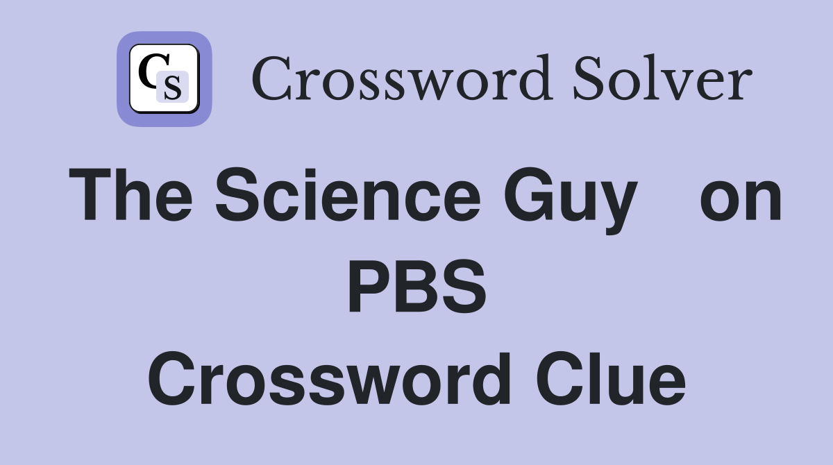 The Science Guy   on PBS Crossword Clue