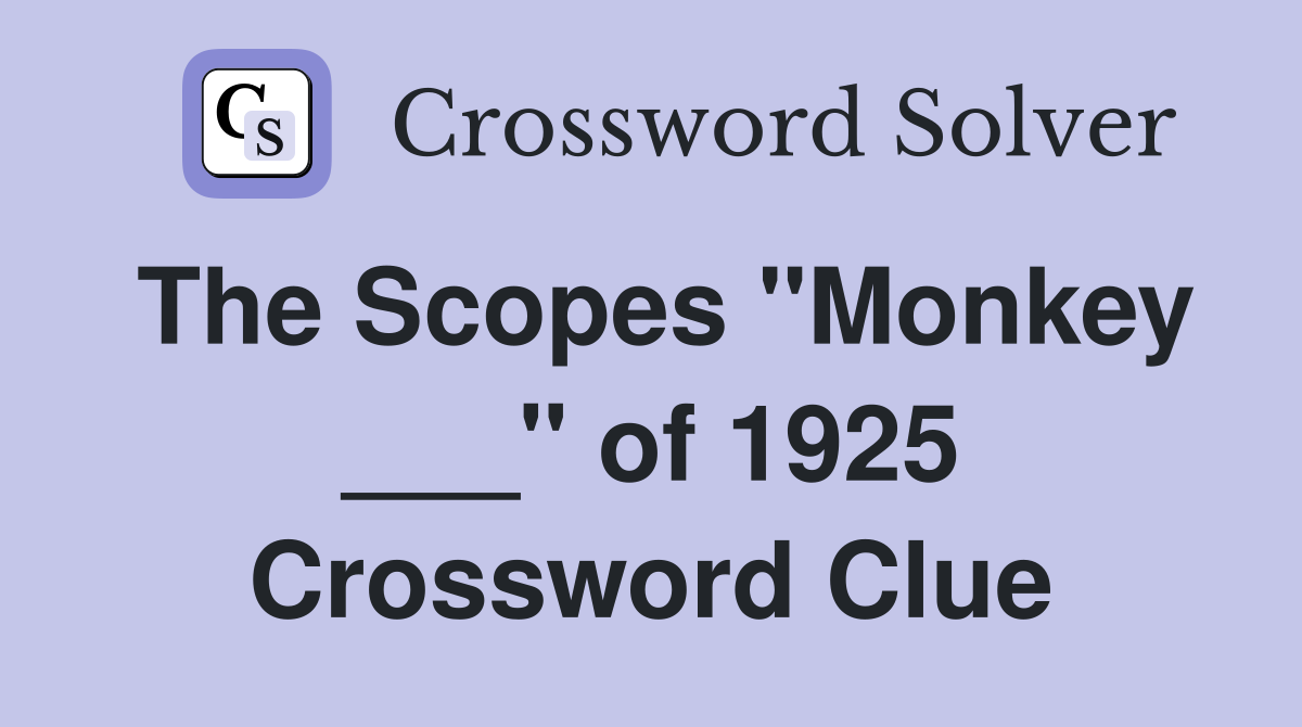 The Scopes "Monkey ___" of 1925 Crossword Clue