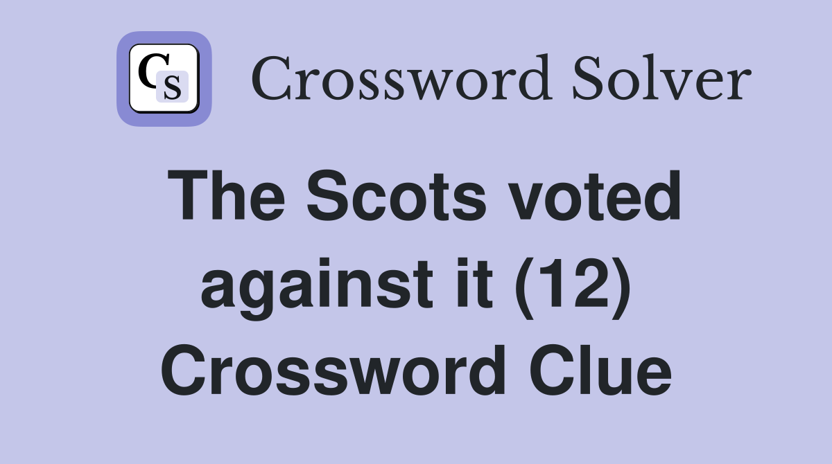 The Scots voted against it (12) Crossword Clue