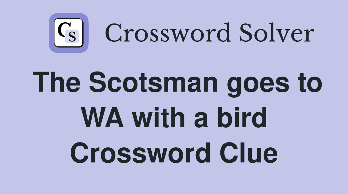 The Scotsman goes to WA with a bird Crossword Clue
