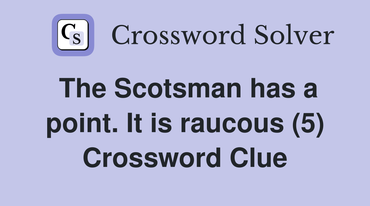 The Scotsman has a point. It is raucous (5) Crossword Clue
