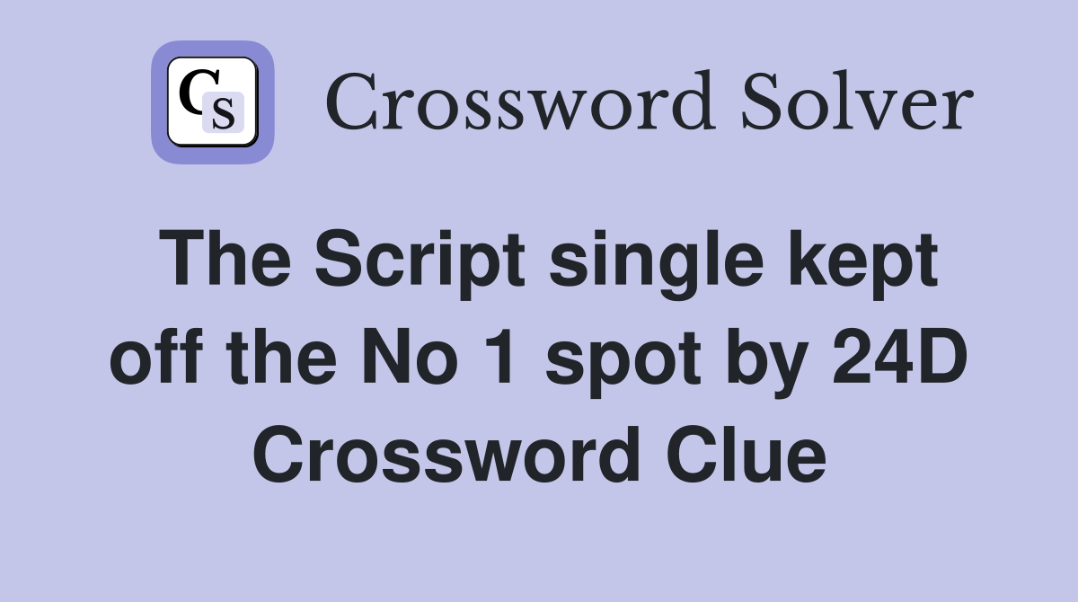 The Script single kept off the No 1 spot by 24D Crossword Clue