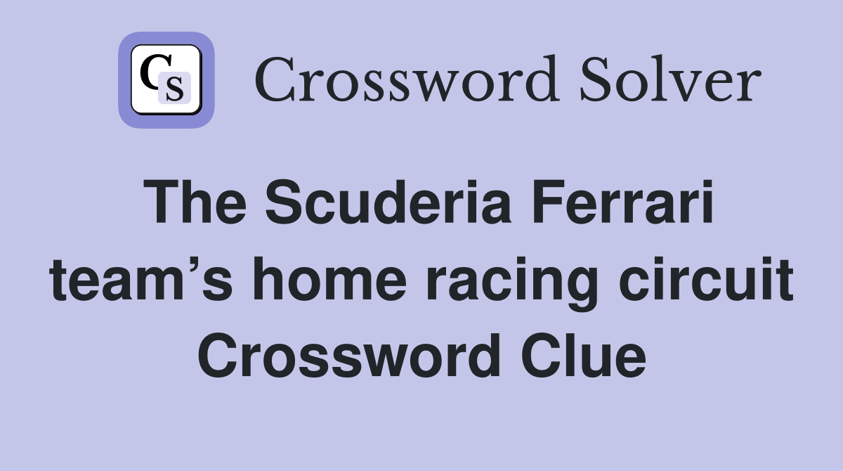 The Scuderia Ferrari team’s home racing circuit Crossword Clue