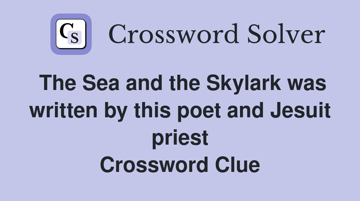The Sea and the Skylark was written by this poet and Jesuit priest Crossword Clue