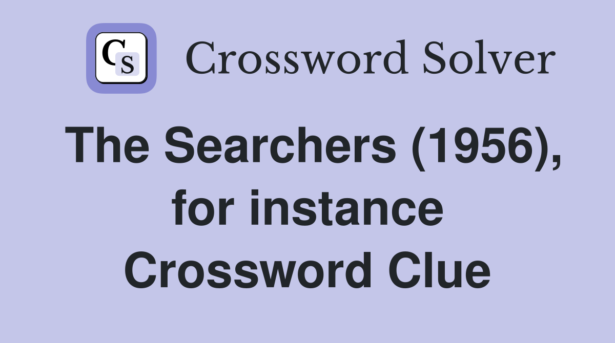 The Searchers (1956), for instance Crossword Clue