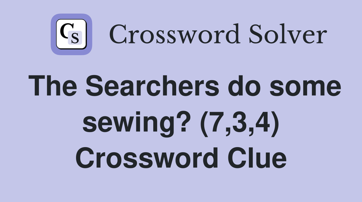 The Searchers do some sewing? (7,3,4) Crossword Clue