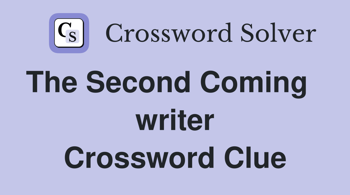 The Second Coming    writer Crossword Clue