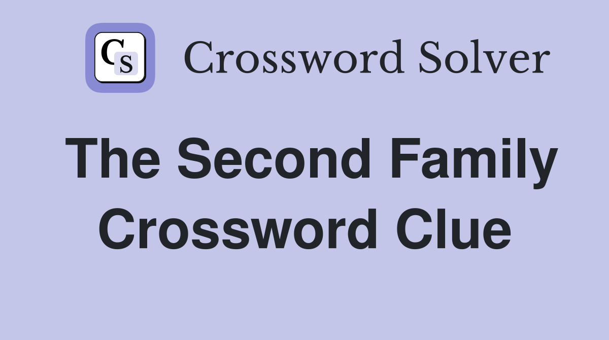 The Second Family Crossword Clue
