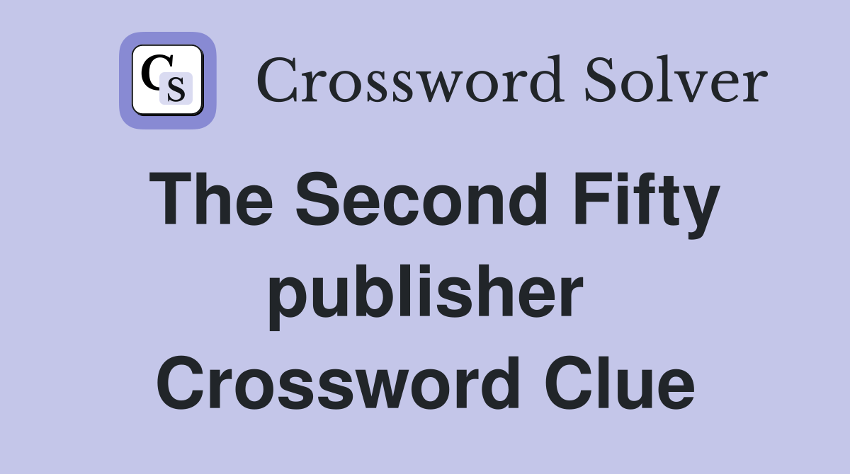 The Second Fifty publisher Crossword Clue