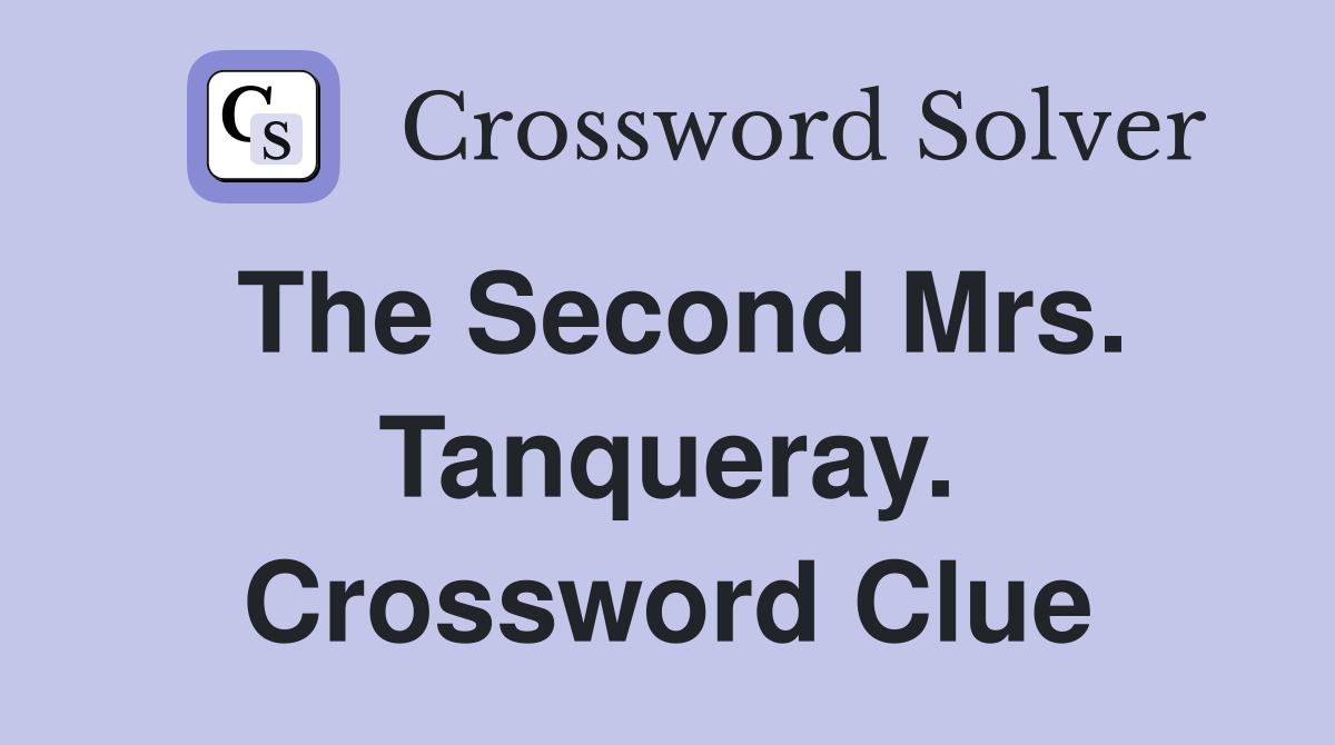 The Second Mrs. Tanqueray. Crossword Clue