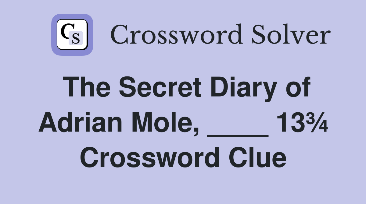 The Secret Diary of Adrian Mole, ____ 13¾ Crossword Clue