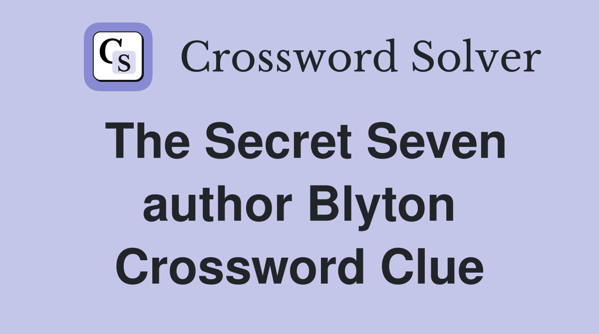 The Secret Seven author Blyton Crossword Clue