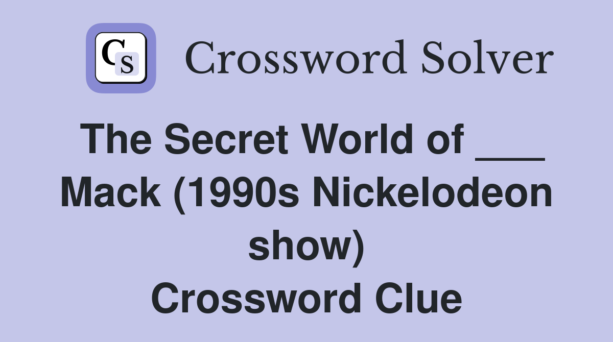 The Secret World of ___ Mack (1990s Nickelodeon show) Crossword Clue