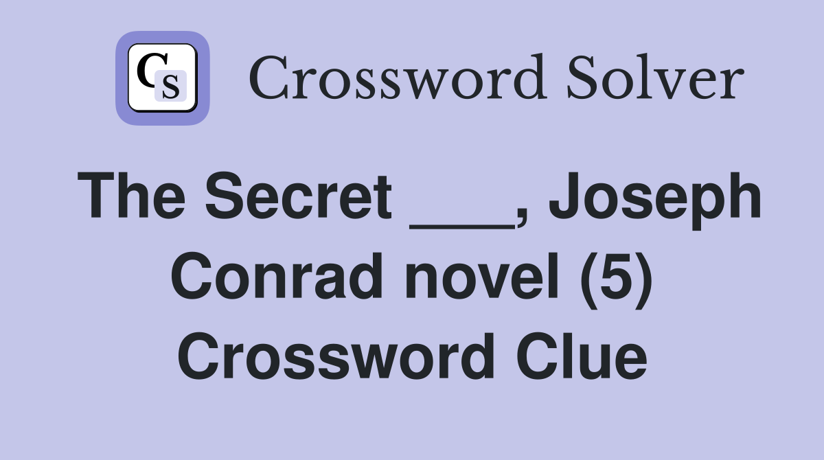 The Secret ___, Joseph Conrad novel (5) Crossword Clue