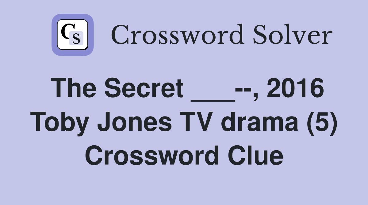 The Secret ___--, 2016 Toby Jones TV drama (5) Crossword Clue