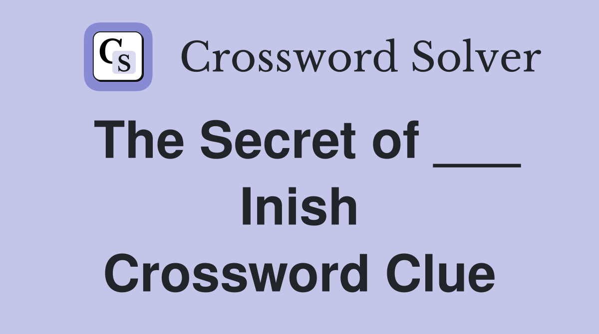 The Secret of ___ Inish Crossword Clue