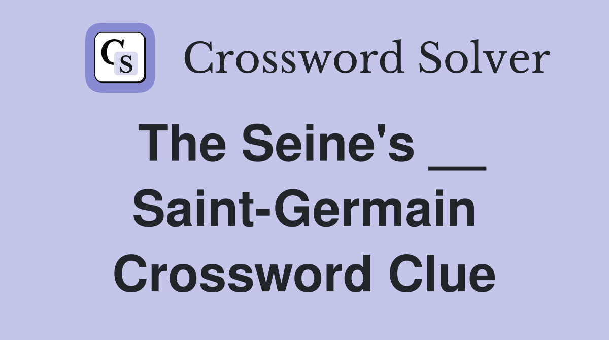 The Seine's __ Saint-Germain Crossword Clue
