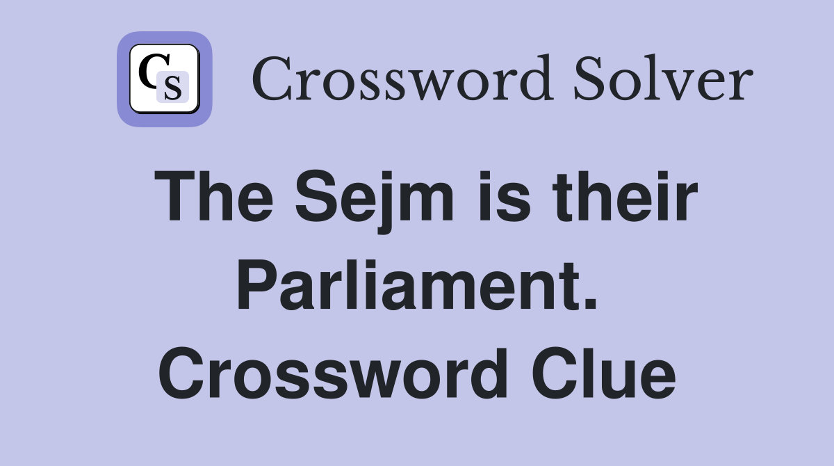 The Sejm is their Parliament. Crossword Clue