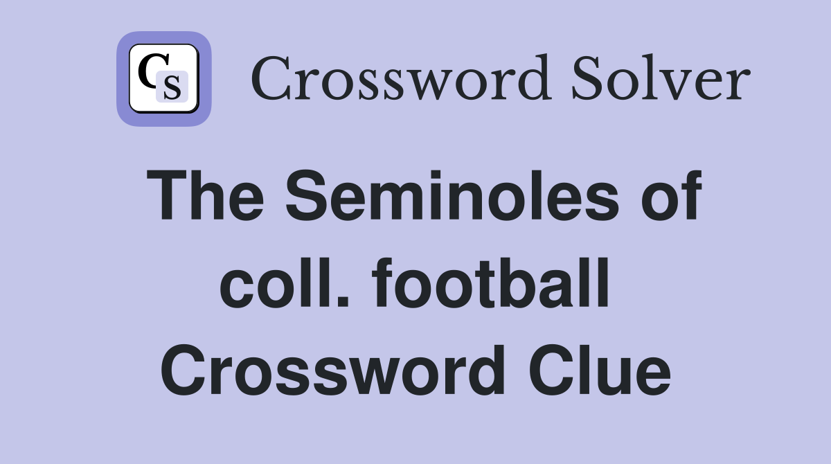 The Seminoles of coll. football Crossword Clue