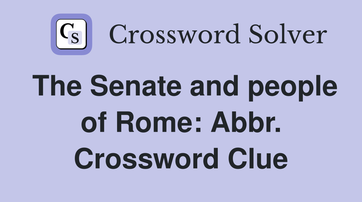 The Senate and people of Rome: Abbr. Crossword Clue