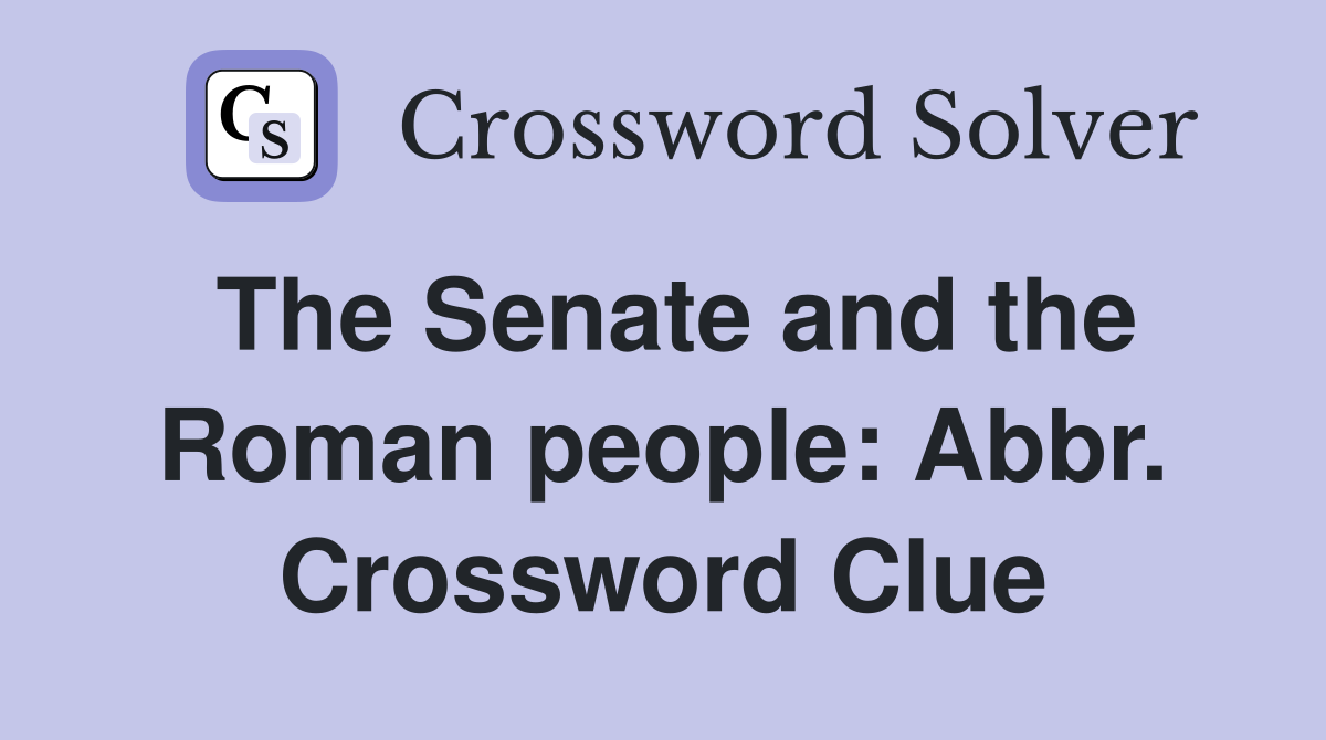 The Senate and the Roman people: Abbr. Crossword Clue