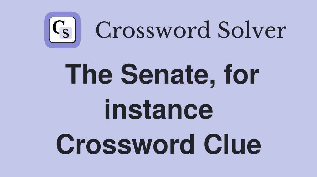 The Senate, for instance Crossword Clue