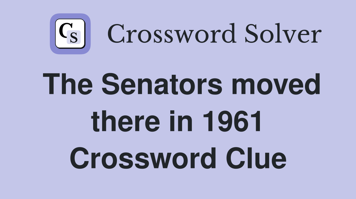 The Senators moved there in 1961 Crossword Clue